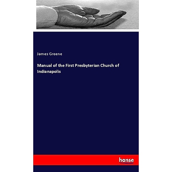 Manual of the First Presbyterian Church of Indianapolis, James Greene