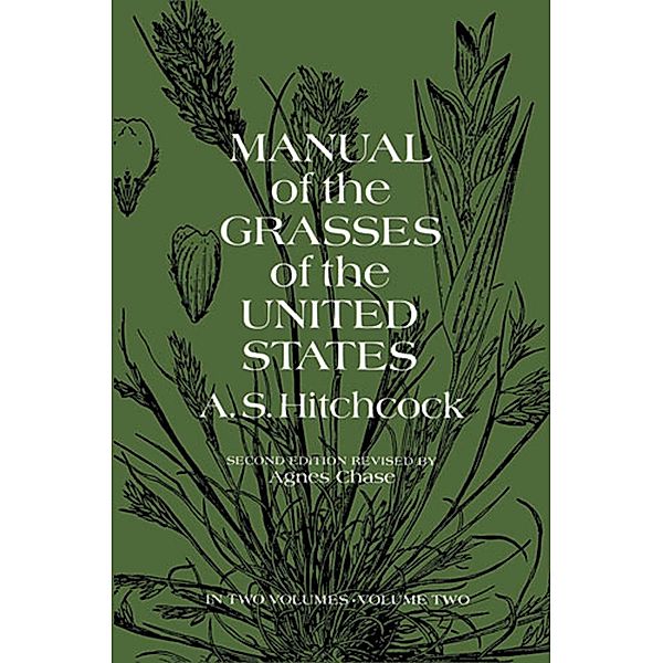 Manual of the Grasses of the United States, Volume Two, A. S. Hitchcock U. S. Dept. of Agriculture, A. S. Hitchcock
