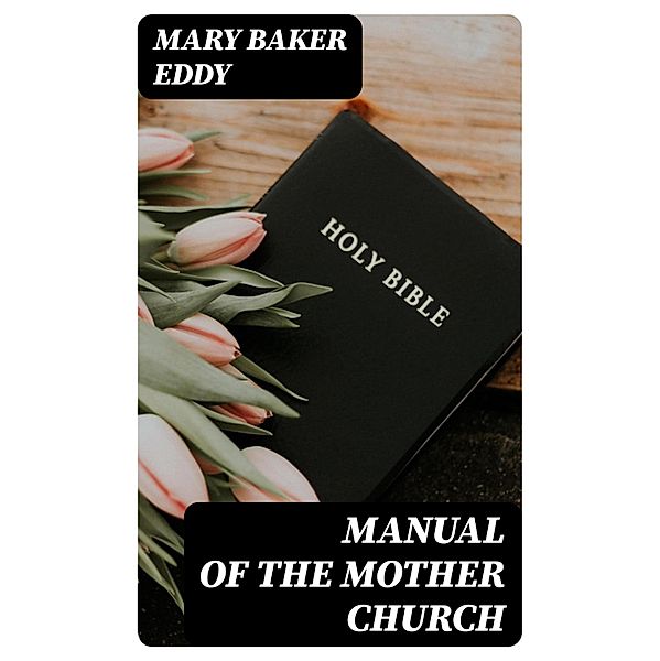 Manual of the Mother Church, Mary Baker Eddy