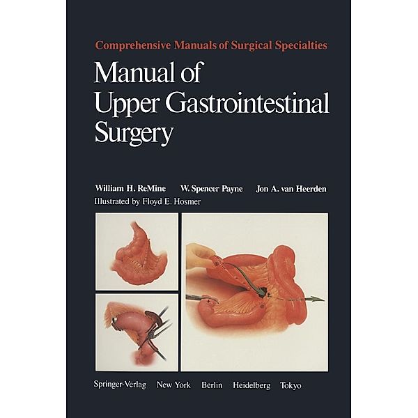Manual of Upper Gastrointestinal Surgery / Comprehensive Manuals of Surgical Specialties, William H. Remine, W. Spencer Payne, Jon A. van Heerden