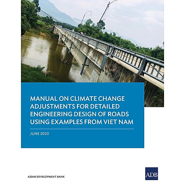 Manual on Climate Change Adjustments for Detailed Engineering Design of Roads Using Examples from Viet Nam