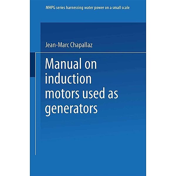 Manual on Induction Motors Used as Generators, Jean-Marc Chapallaz, Jacques Dos Ghali, Peter Eichenberger, Gerhard Fischer