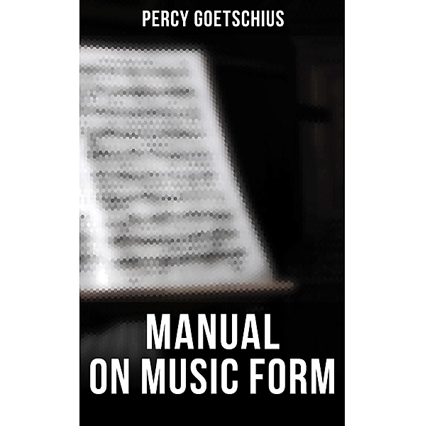 Manual on Music Form, Percy Goetschius