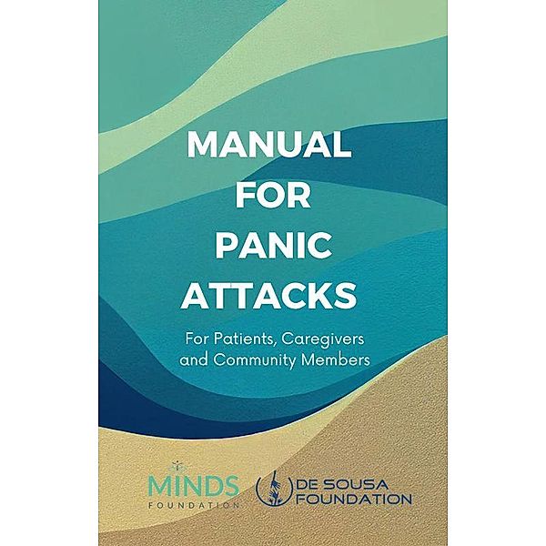 Manual on Panic Attacks: For Patients, Caregivers, & Community Members (MINDS Community Manual, #1) / MINDS Community Manual, The MINDS Foundation, Pragya Lodha, Caroline Folz, Avinash Desousa, Raghu Appasani, Amul Joshi