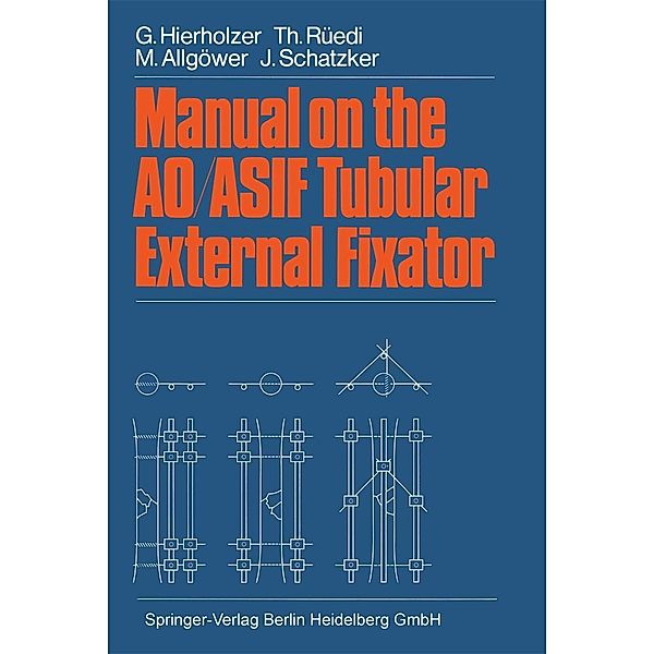 Manual on the AO/ASIF Tubular External Fixator, G. Hierholzer, T. Rüedi, M. Allgöwer, J. Schatzker