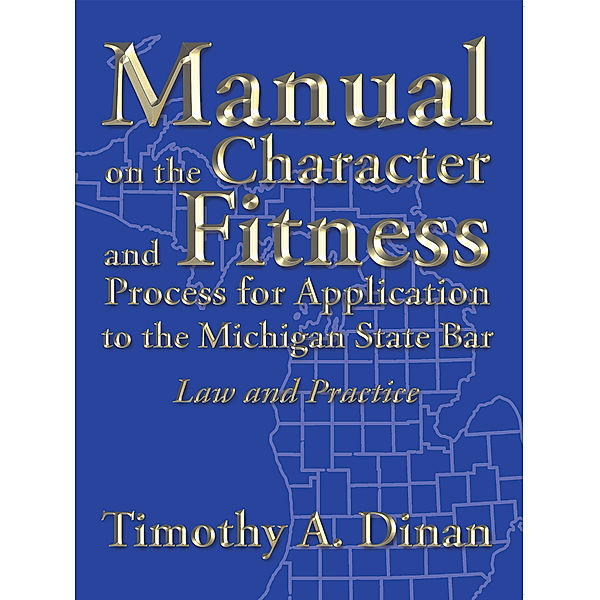 Manual on the Character and Fitness Process for Application to the Michigan State Bar, Timothy A. Dinan