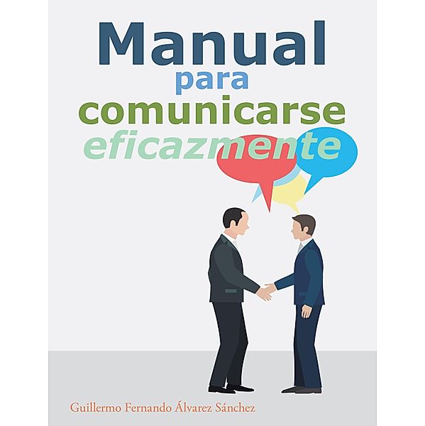 Manual Para Comunicarse Eficazmente, Guillermo Fernando Álvarez Sánchez