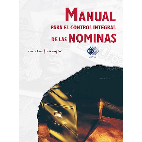 Manual para el control integral de las nóminas 2018, Chávez José Pérez, Olguín Raymundo Fol