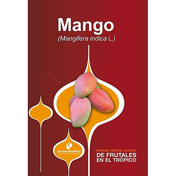 Manual para el cultivo de frutales en el trópico. Mango, Diego Miranda