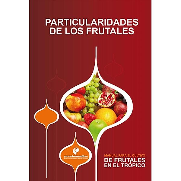 Manual para el cultivo de frutales en el trópico. Particularidades de los frutales, Gustavo Ligarreto, Javier Enrique Vélez, Javier Giovanni Álvarez, Miguel Benavides, Homero Mora, Jairo Castaño Zapata, Lilliana Hoyos Carvajal, Alex Marín, Aníbal Herrera, Alexy Flórez, Gerhard Fischer, Javier Orduz Rodríguez, Diego Miranda, Margarita Perea, Fernando Ramírez, Pedro José Almanza Merchán, Manuel Iván Gómez, Fánor Casierra Posada