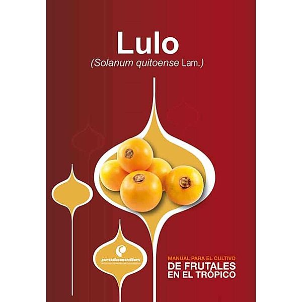 Manual para el cultivo de frutales en el trópico. Lulo, José Gabriel Bonnet, Julián Fernando Cárdenas