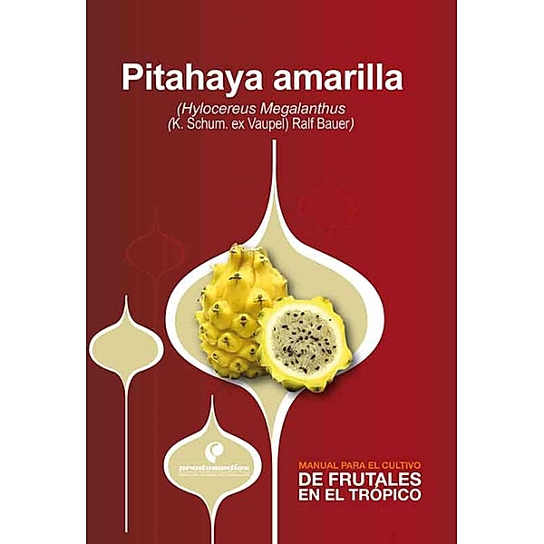 Manual para el cultivo de frutales en el trópico. Pitahaya, Darío Corredor