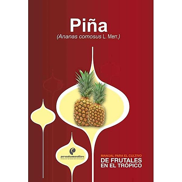 Manual para el cultivo de frutales en el trópico. Piña, Raúl Saavedra, Herney Darío Vásquez, Saúl Hernán Saavedra