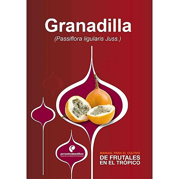 Manual para el cultivo de frutales en el trópico. Granadilla, Diego Miranda