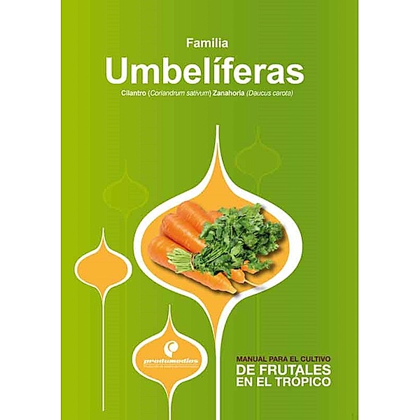 Manual para el cultivo de hortalizas. Familia Umbelíferas, Hernán Pinzón Ramírez