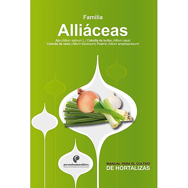 Manual para el cultivo de hortalizas. Familia Alliáceas, Hernán Pinzón Ramírez