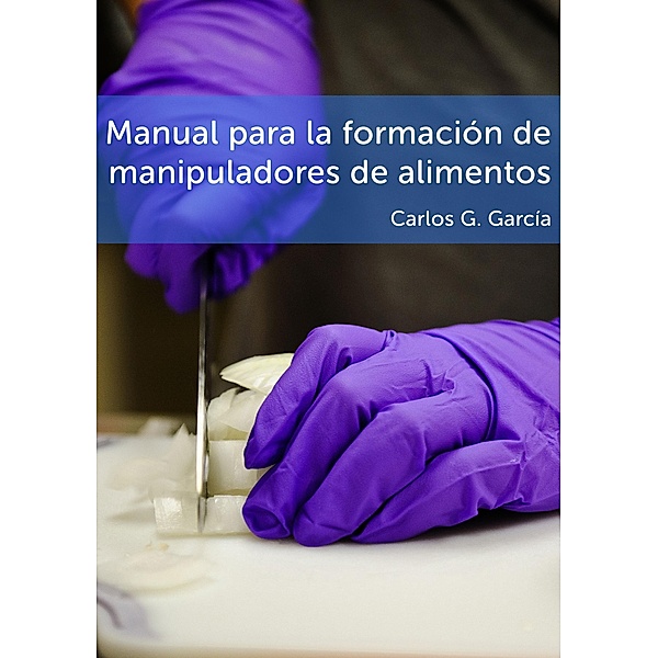 Manual para la formación de manipuladores de alimentos, Carlos G. Garcia