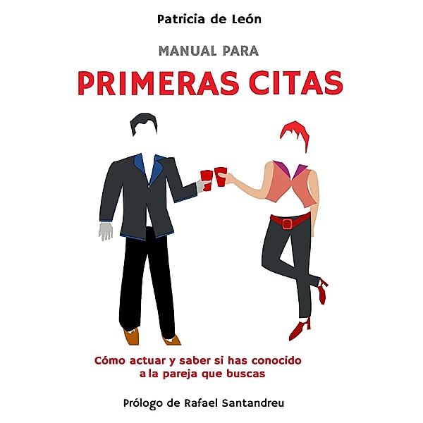 Manual para primeras citas: Cómo actuar y saber si has conocido a la pareja que buscas, Patricia de León