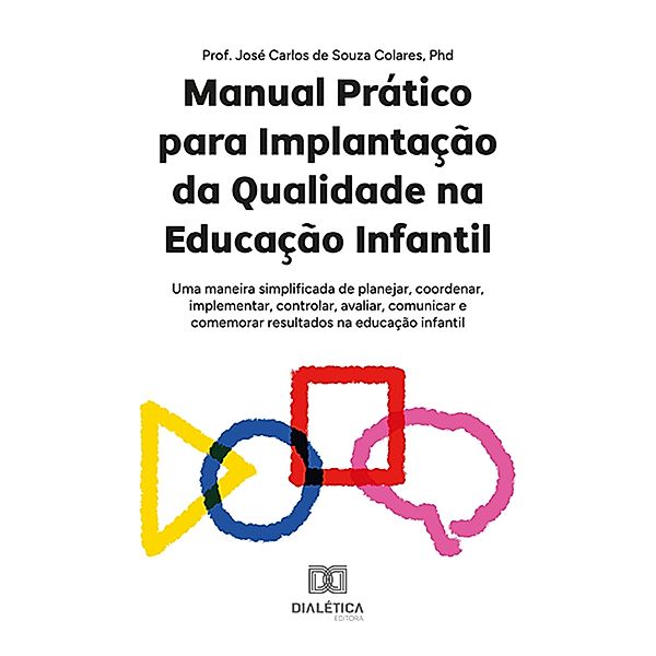 Manual Prático para Implantação da Qualidade na Educação Infantil, José Carlos de Souza Colares