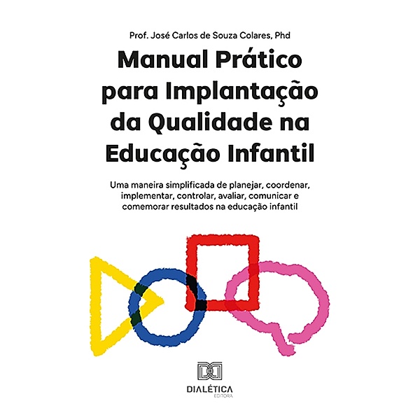 Manual Prático para Implantação da Qualidade na Educação Infantil, José Carlos de Souza Colares