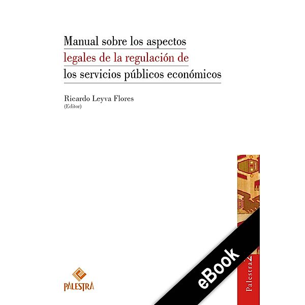 Manual sobre los aspectos legales de la regulación de los servicios públicos económicos, Ricardo Leyva-Flores