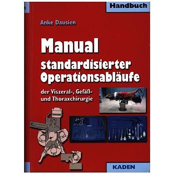 Manual standardisierter Operationsabläufe der Viszeral-, Gefäß- und Thoraxchirurgie, Anke Dausien