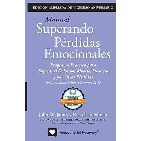 MANUAL SUPERANDO PÉRDIDAS EMOCIONALES, vigésimo aniversario, edición extendida, John W James, Russell Friedman