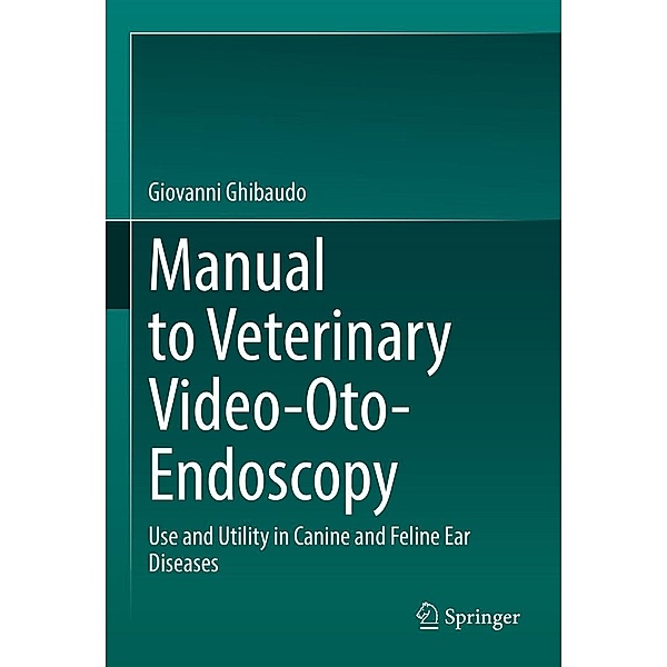 Manual to Veterinary Video-Oto-Endoscopy, Giovanni Ghibaudo