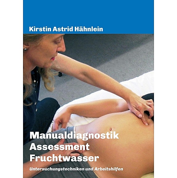 Manualdiagnostik - Assessment Fruchtwasser, Kirstin Astrid Hähnlein