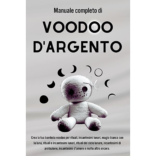 Manuale completo Voodoo d'argento: Incantesimi lunari e connessione con gli spiriti, Esencia Esotérica