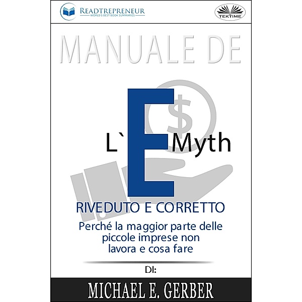 Manuale De L'E-Myth Riveduto E Corretto, Readtrepreneur Publishing