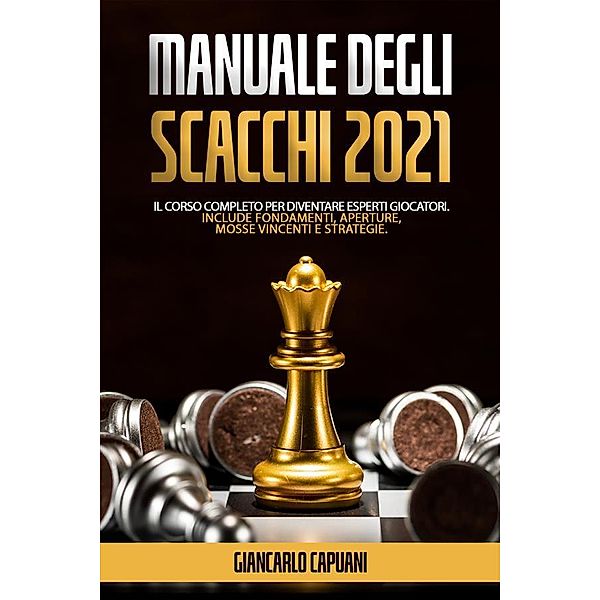 Manuale Degli Scacchi 2021, Giancarlo Capuani