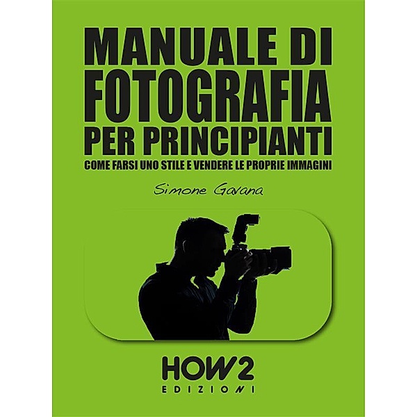 MANUALE DI FOTOGRAFIA PER PRINCIPIANTI (Volume 3), Simone Gavana