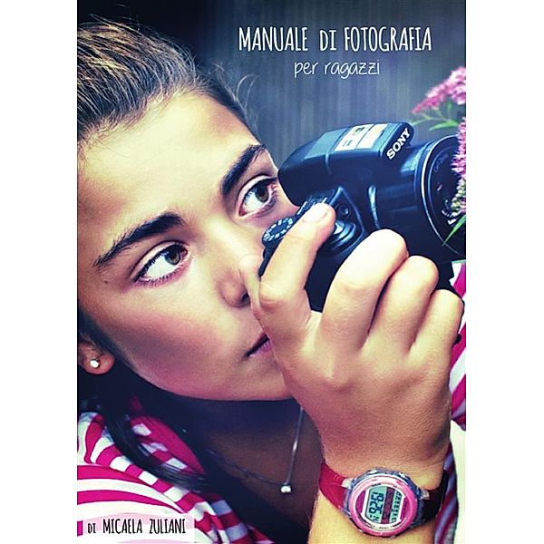 Manuale di fotografia per ragazzi, Micaela Zuliani