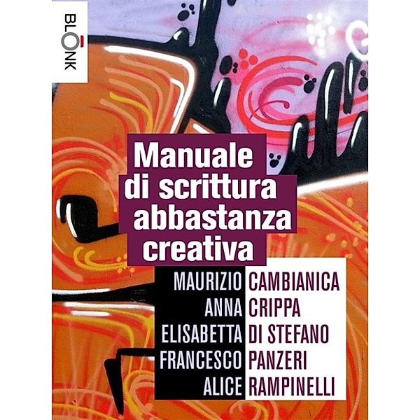 Manuale di scrittura abbastanza creativa, Alice Rampinelli, Anna Crippa, Elisabetta Di Stefano, Francesco Panzeri, Maurizio Cambianica