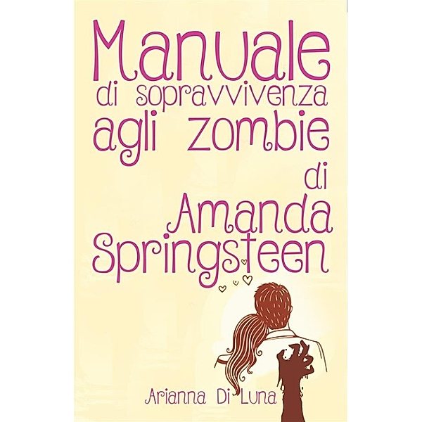 Manuale di sopravvivenza agli zombie di Amanda Springsteen, Arianna Di Luna