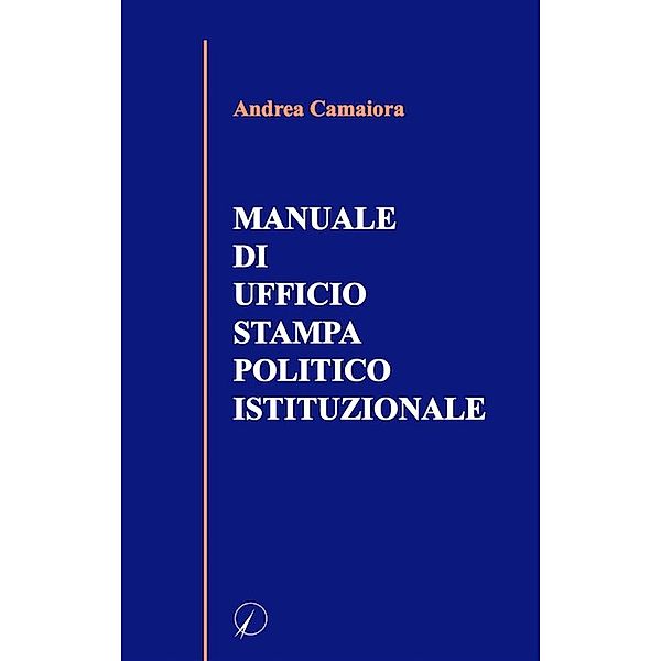 Manuale di ufficio stampa politico istituzionale, Andrea Camaiora