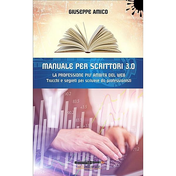MANUALE PER SCRITTORI 3.0 - La professione più ambita del Web, Giuseppe Amico