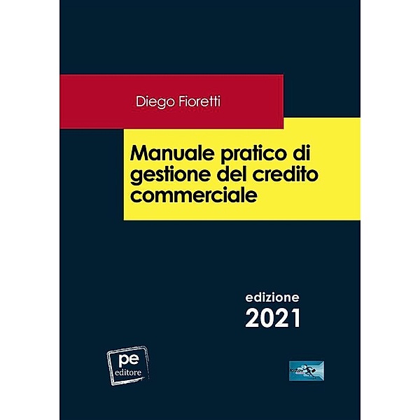 Manuale pratico di gestione del credito commerciale, Diego Fioretti
