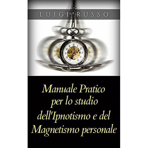 Manuale pratico per lo studio dell'Ipnotismo e del Magnetismo personale, Luigi Russo