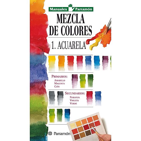 Manuales Parramón: Mezcla de colores: 1: Acuarela / Manuales Parramón, Equipo Parramón Paidotribo