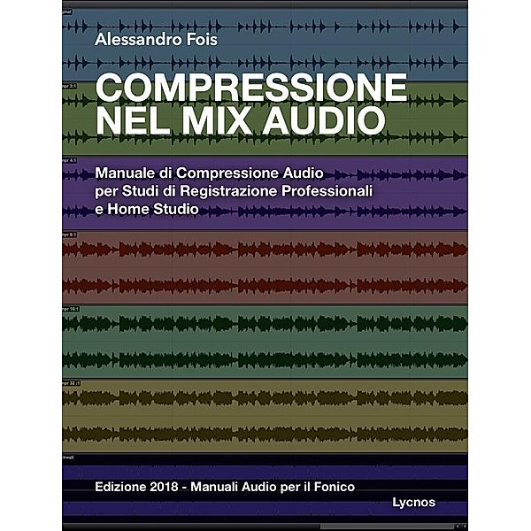 Manuali Audio per il Fonico: Compressione nel Mix Audio, Alessandro Fois