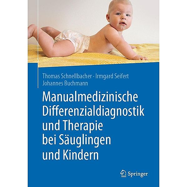 Manualmedizinische Differenzialdiagnostik und Therapie bei Säuglingen und Kindern, Thomas Schnellbacher, Irmgard Seifert, Johannes Buchmann