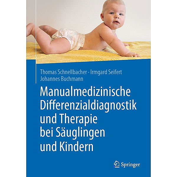 Manualmedizinische Differenzialdiagnostik und Therapie bei Säuglingen und Kindern, Irmgard Seifert, Thomas Schnellbacher, Johannes Buchmann