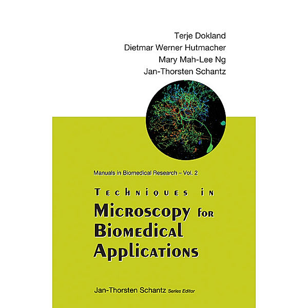 Manuals in Biomedical Research: Techniques in Microscopy for Biomedical Applications, Dietmar Werner Hutmacher;Mary Mah-Lee Ng;Jan-Thorsten Schantz;, Terje Dokland