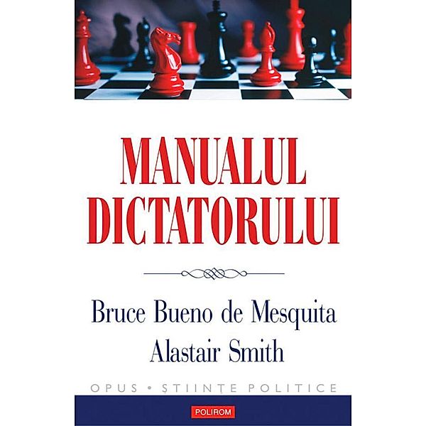 Manualul dictatorului / Opus, Bueno De Mesquita Bruce, Alastair Smith