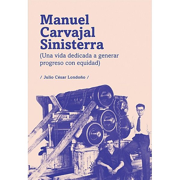 Manuel Carvajal Sinisterra (una vida dedicada a generar progreso con equidad), Julio César Londoño