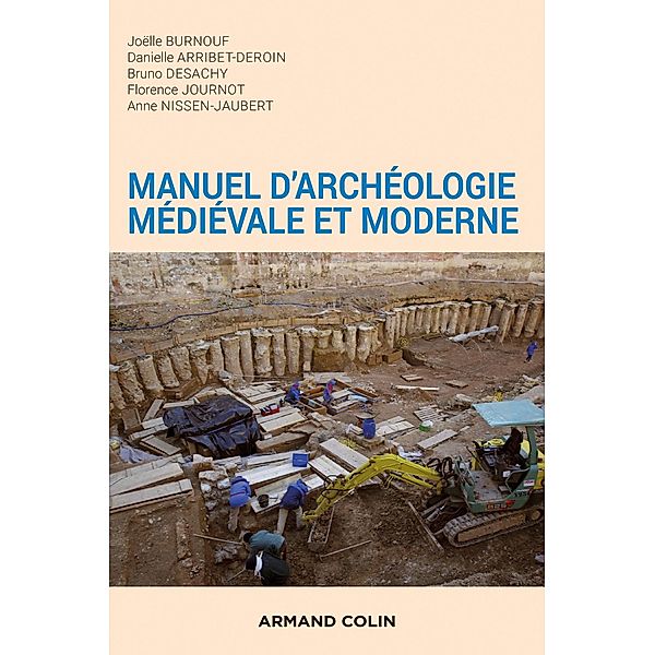 Manuel d'archéologie médiévale et moderne - 2e éd. / Hors Collection, Joëlle Burnouf, Danielle Arribet-Deroin, Bruno Desachy, Florence Journot, Anne Nissen-Jaubert