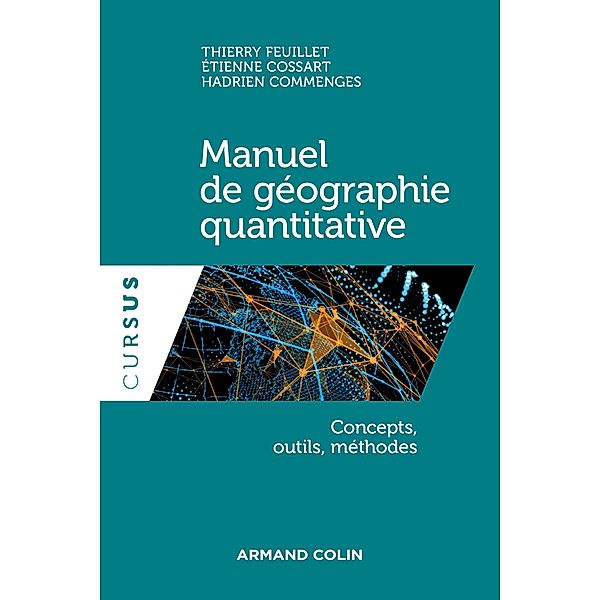 Manuel de géographie quantitative / Géographie, Thierry Feuillet, Étienne Cossart, Hadrien Commenges