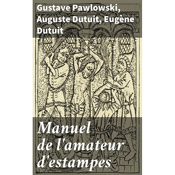 Manuel de l'amateur d'estampes, Gustave Pawlowski, Auguste Dutuit, Eugène Dutuit